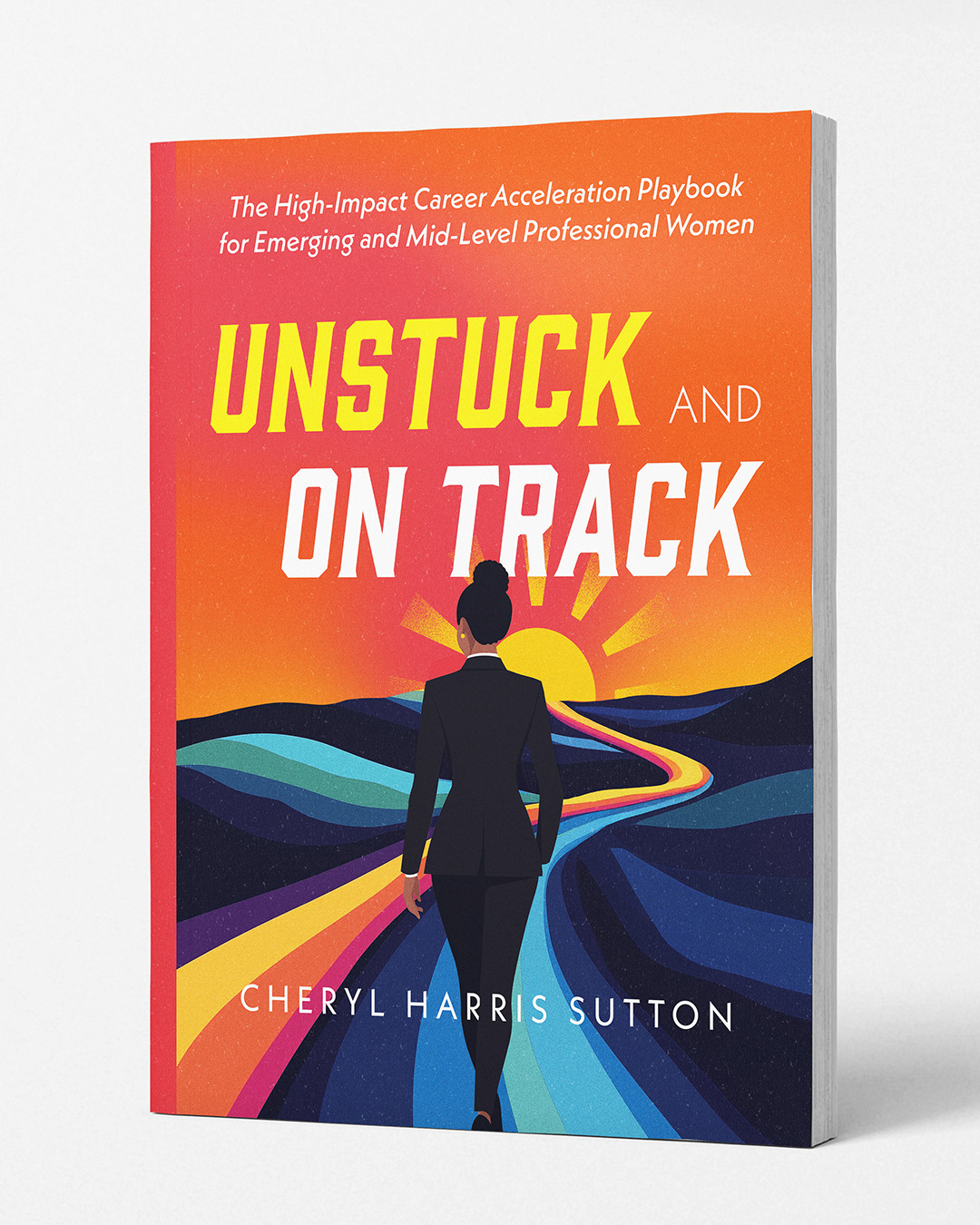 Unstuck and On Track by Cheryl Harris Sutton, the career acceleration playbook for emerging and mid-level professional women